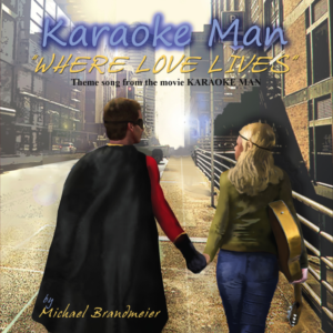 New Song "WHERE LOVE LIVES" in the upcoming Indie film called "Karaoke Man"